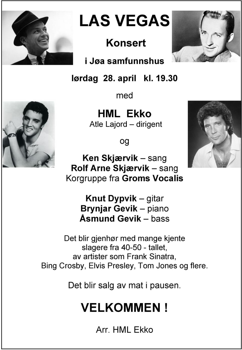 Vocalis Knut Dypvik gitar Brynjar Gevik piano Åsmund Gevik bass Det blir gjenhør med mange kjente slagere