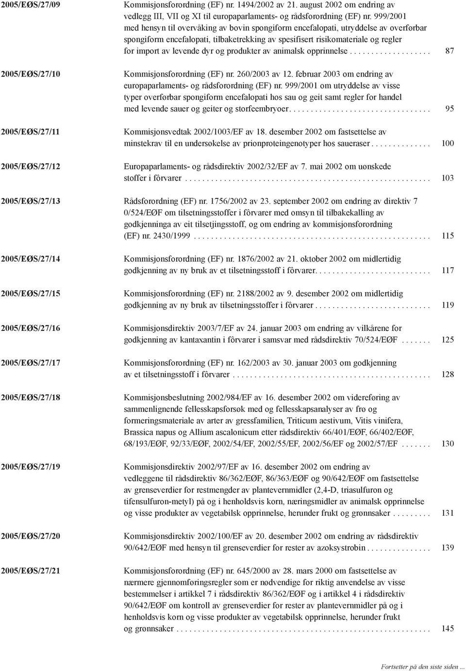 999/2001 med hensyn til overvåking av bovin spongiform encefalopati, utryddelse av overførbar spongiform encefalopati, tilbaketrekking av spesifisert risikomateriale og regler for import av levende