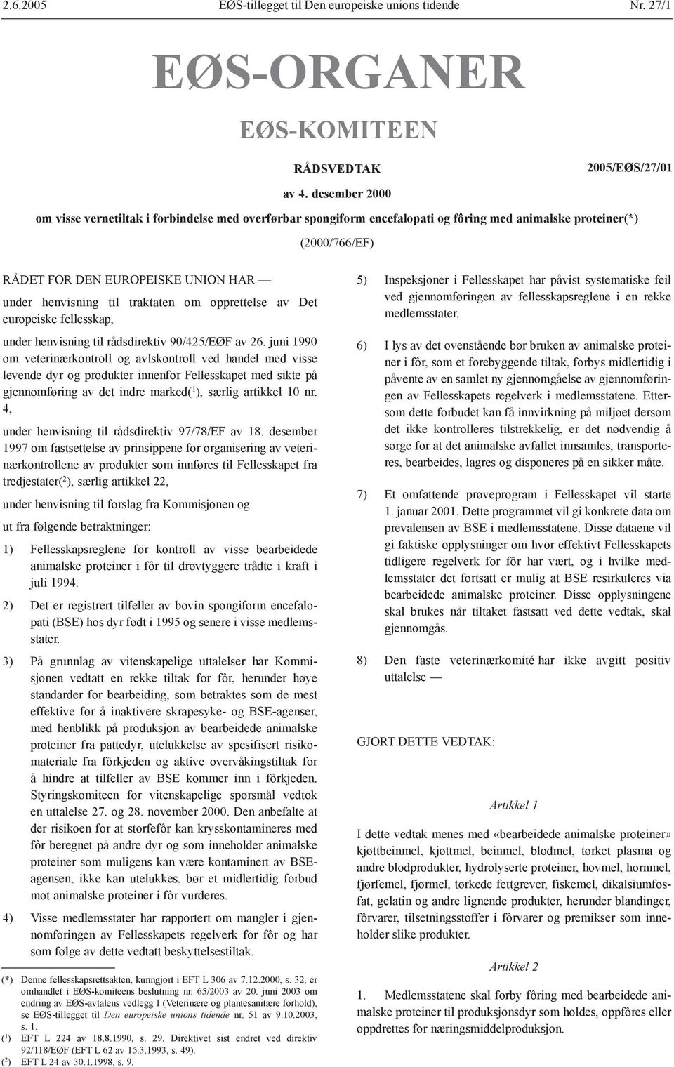 traktaten om opprettelse av Det europeiske fellesskap, under henvisning til rådsdirektiv 90/425/EØF av 26.