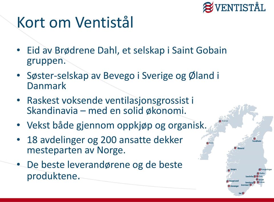 ventilasjonsgrossist i Skandinavia med en solid økonomi.