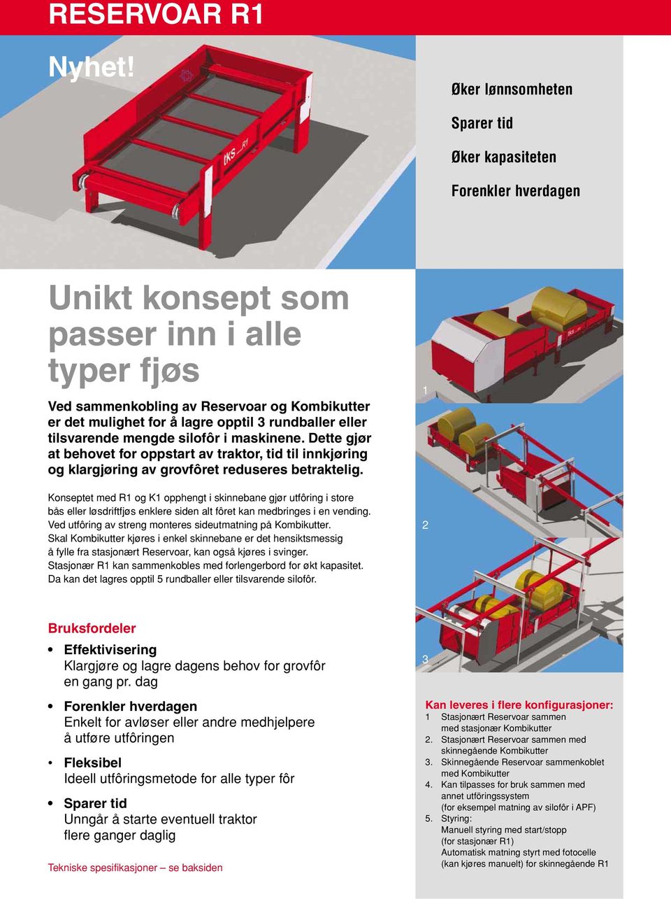 rundballer eller tilsvarende mengde silofôr i maskinene. Dette gjør at behovet for oppstart av traktor, tid til innkjøring og klargjøring av grovfôret reduseres betraktelig.