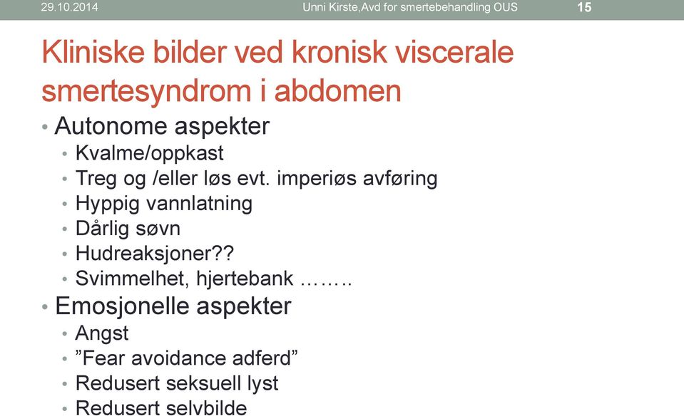 smertesyndrom i abdomen Autonome aspekter Kvalme/oppkast Treg og /eller løs evt.