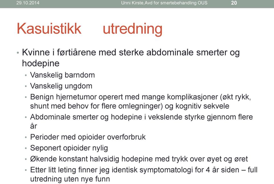 barndom Vanskelig ungdom Benign hjernetumor operert med mange komplikasjoner (økt rykk, shunt med behov for flere omlegninger) og kognitiv