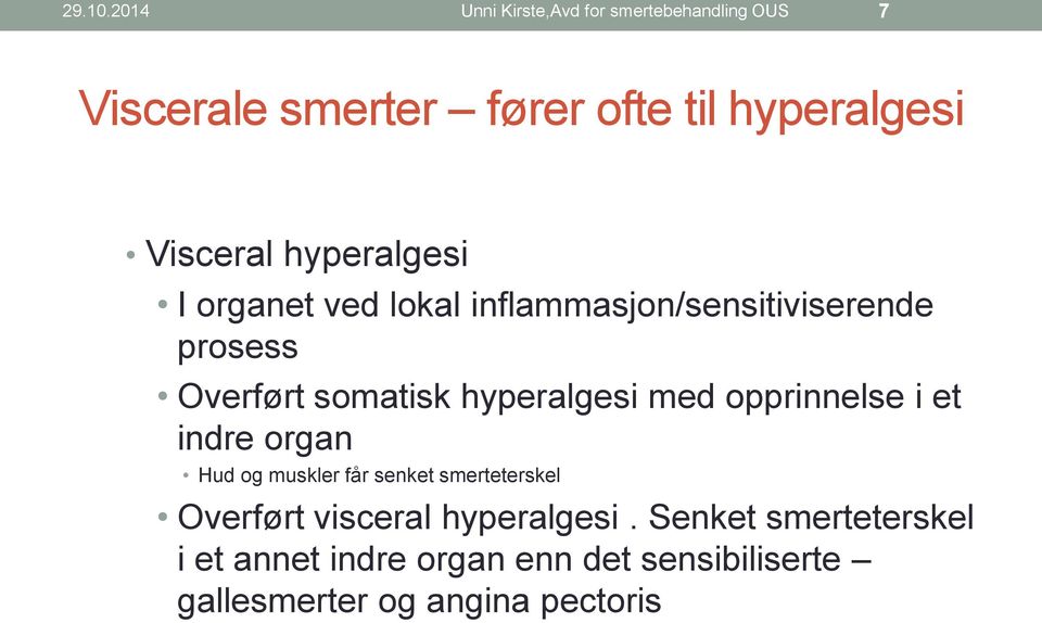 hyperalgesi I organet ved lokal inflammasjon/sensitiviserende prosess Overført somatisk hyperalgesi