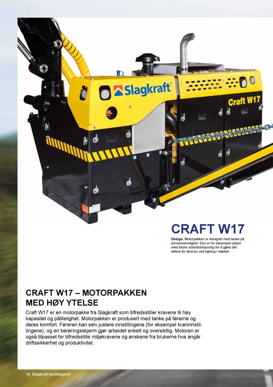 CRAFT W17 MOTORPAKKEN MED HØY YTELSE Craft W17 er en motorpakke fra Slagkraft som tilfredsstiller kravene til høy kapasitet og pålitelighet.