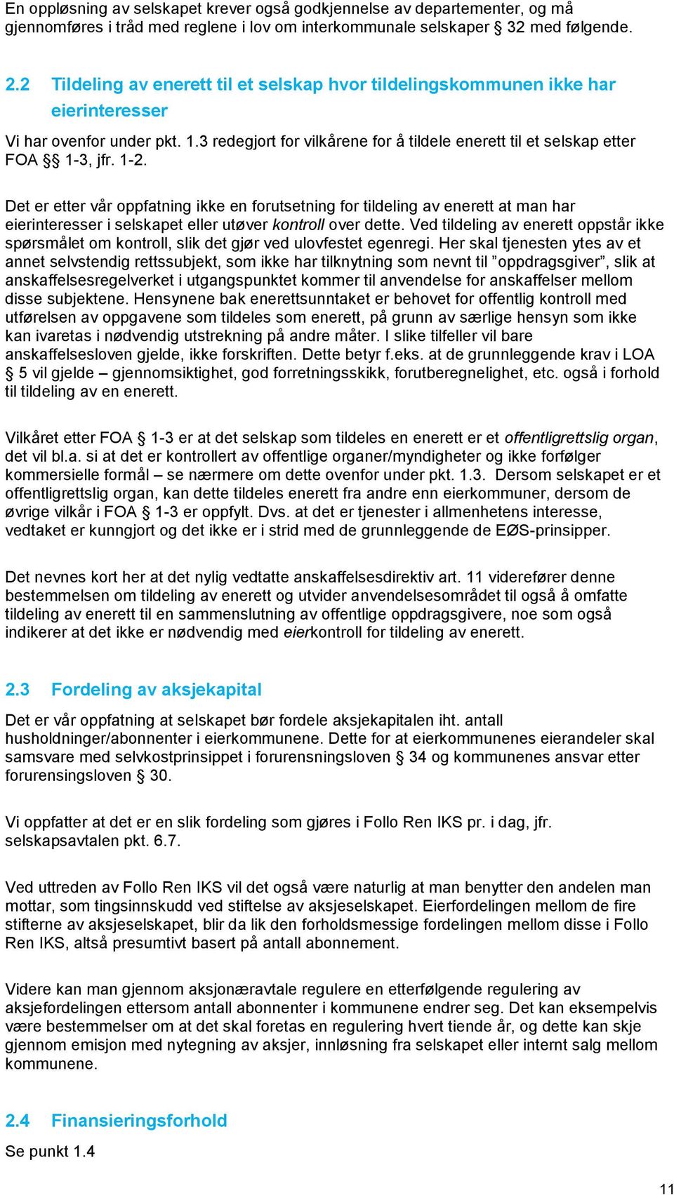 1-2. Det er etter vår oppfatning ikke en forutsetning for tildeling av enerett at man har eierinteresser i selskapet eller utøver kontroll over dette.