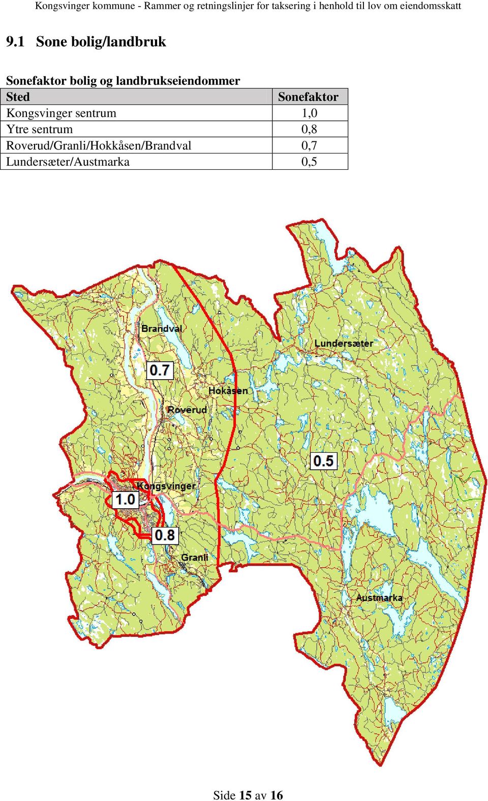 1 Sone bolig/landbruk Sonefaktor bolig og landbrukseiendommer Sted