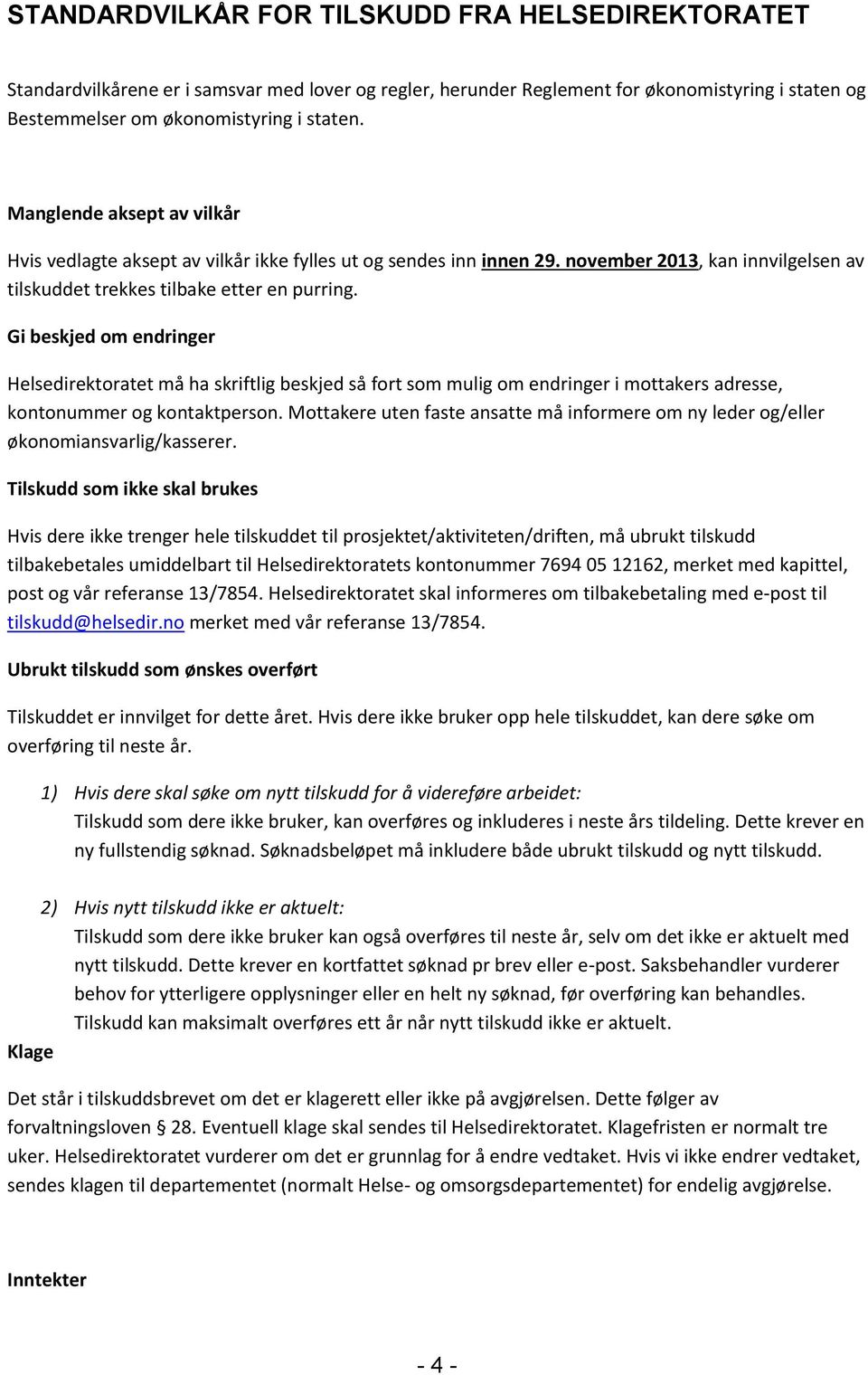 Gi beskjed om endringer Helsedirektoratet må ha skriftlig beskjed så fort som mulig om endringer i mottakers adresse, kontonummer og kontaktperson.