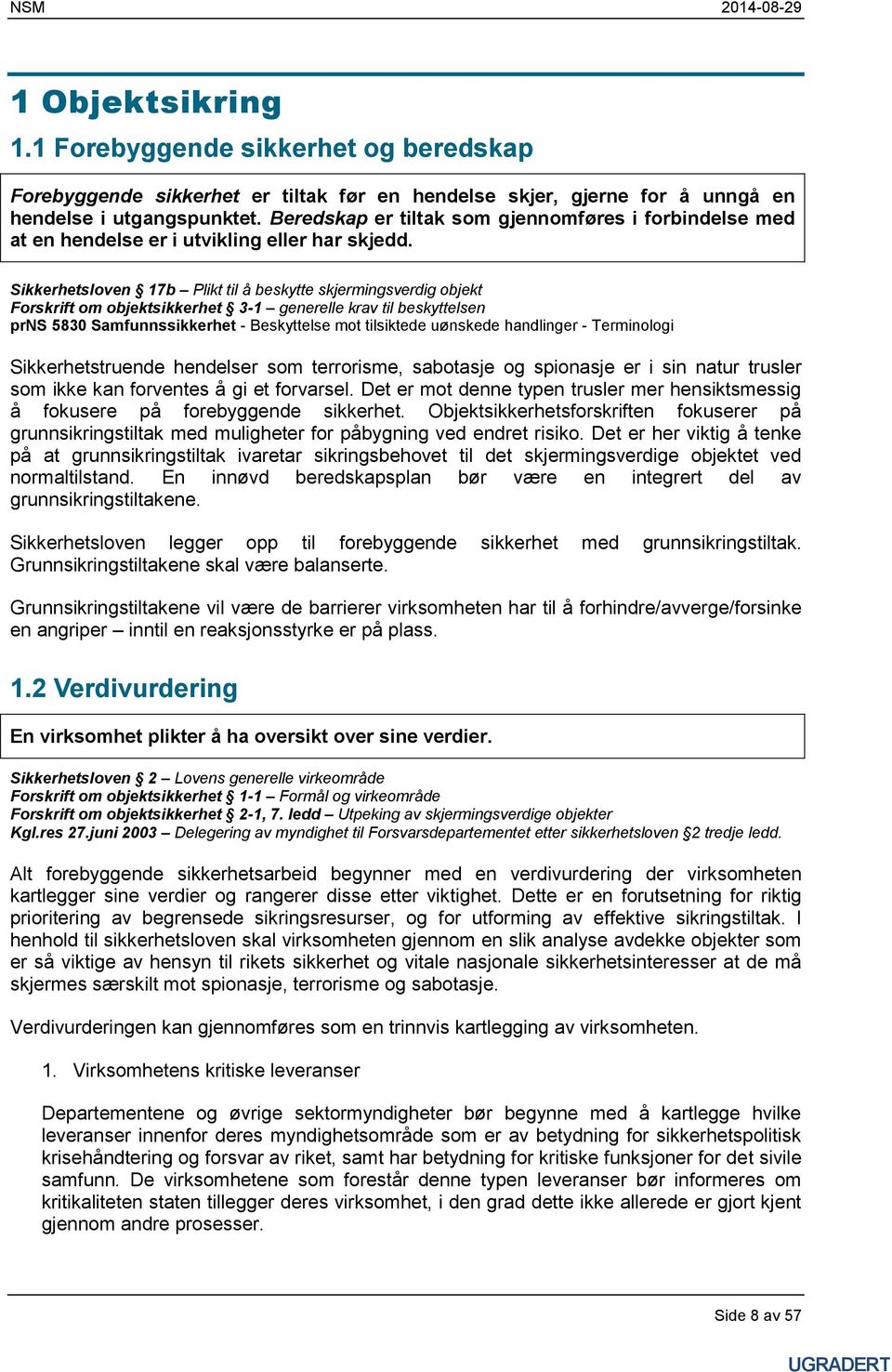 Sikkerhetsloven 17b Plikt til å beskytte skjermingsverdig objekt Forskrift om objektsikkerhet 3-1 generelle krav til beskyttelsen prns 5830 Samfunnssikkerhet - Beskyttelse mot tilsiktede uønskede