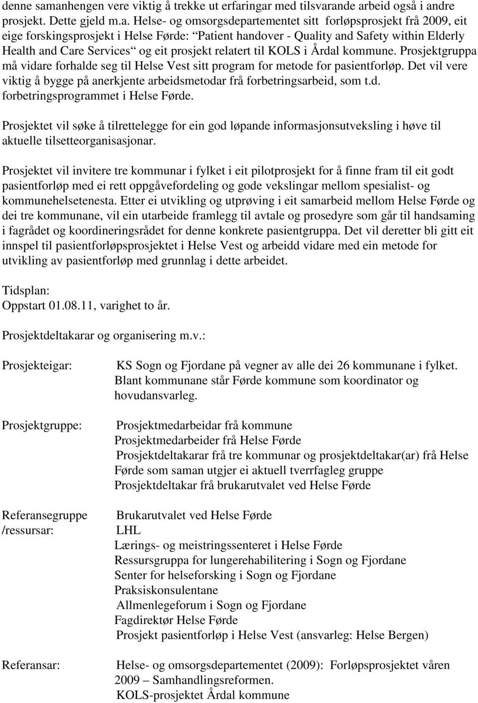 Helse Førde: Patient handover - Quality and Safety within Elderly Health and Care Services og eit prosjekt relatert til KOLS i Årdal kommune.