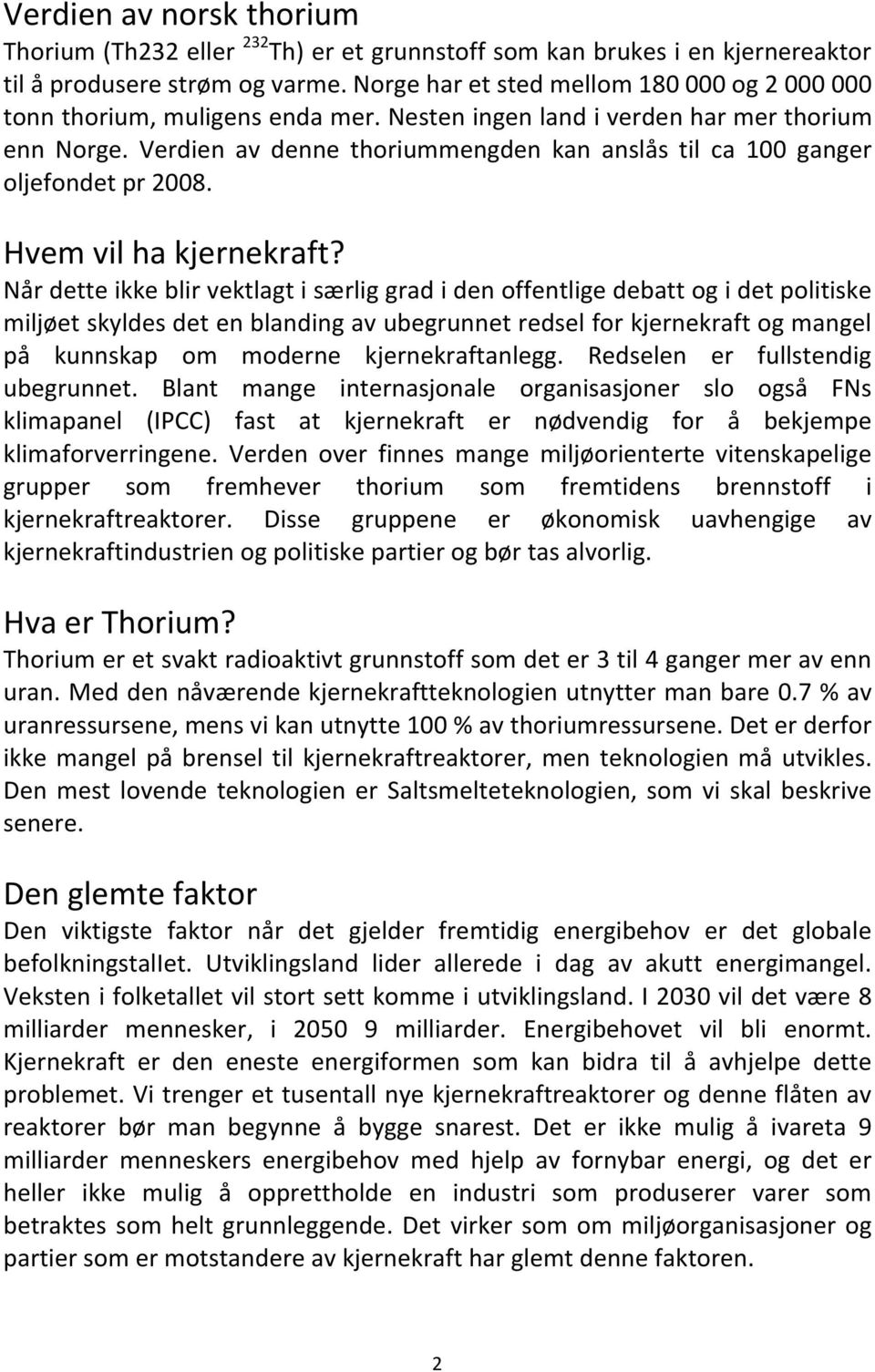 Verdien av denne thoriummengden kan anslås til ca 100 ganger oljefondet pr 2008. Hvem vil ha kjernekraft?