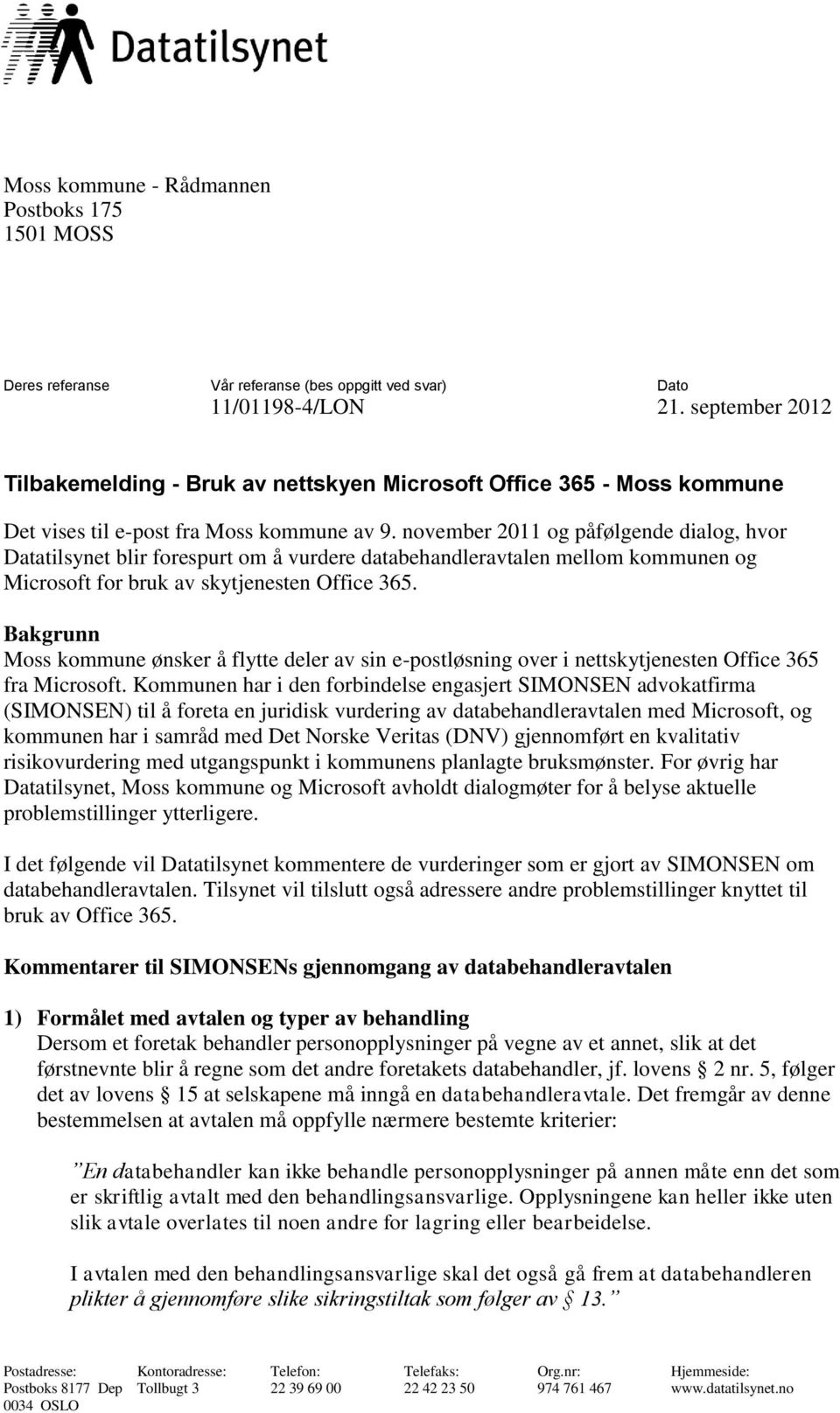 november 2011 og påfølgende dialog, hvor Datatilsynet blir forespurt om å vurdere databehandleravtalen mellom kommunen og Microsoft for bruk av skytjenesten Office 365.