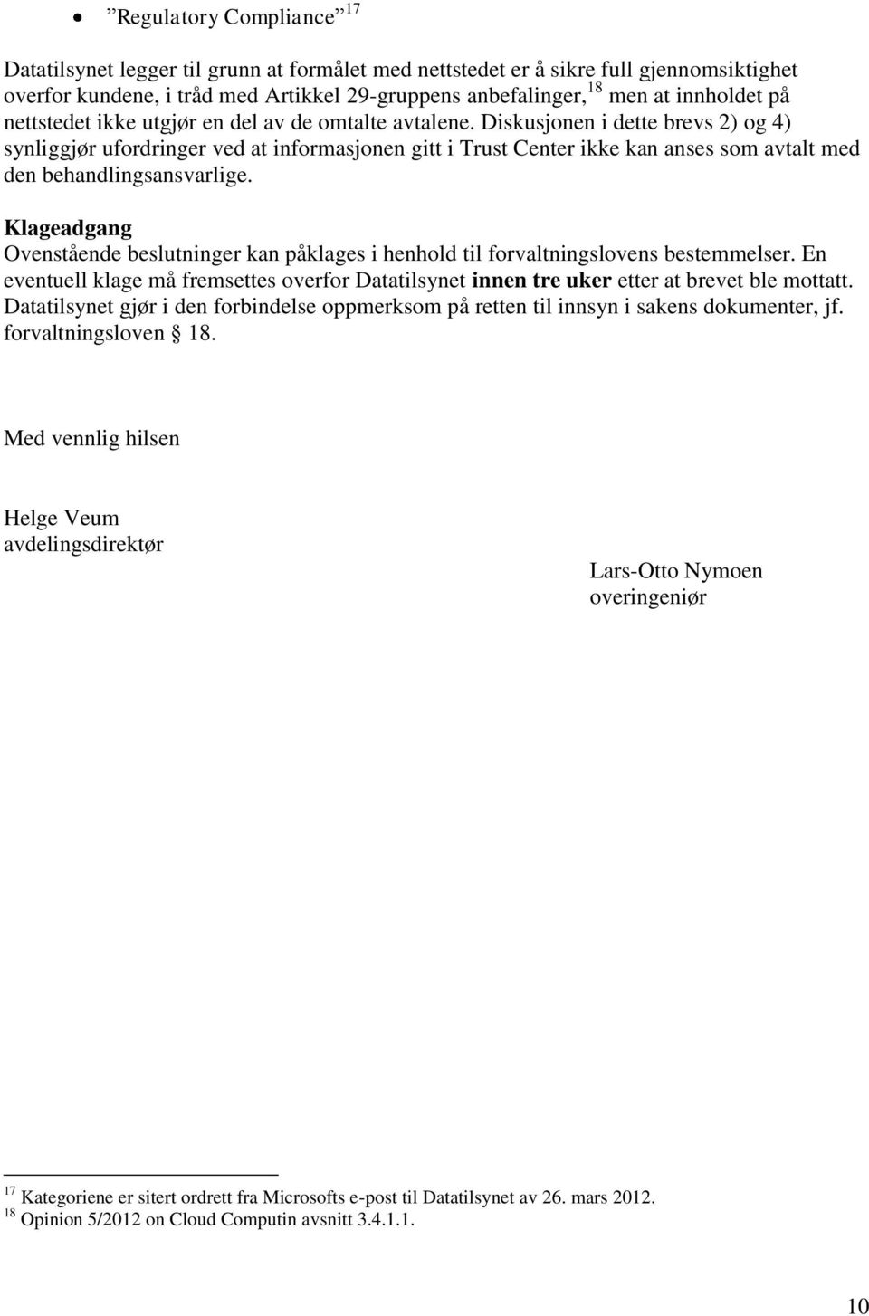 Diskusjonen i dette brevs 2) og 4) synliggjør ufordringer ved at informasjonen gitt i Trust Center ikke kan anses som avtalt med den behandlingsansvarlige.