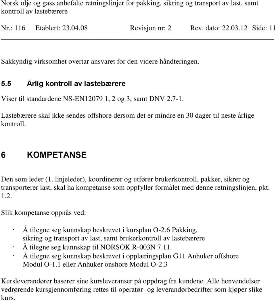 linjeleder), koordinerer og utfører brukerkontroll, pakker, sikrer og transporterer last, skal ha kompetanse som oppfyller formålet med denne retningslinjen, pkt. 1.2.