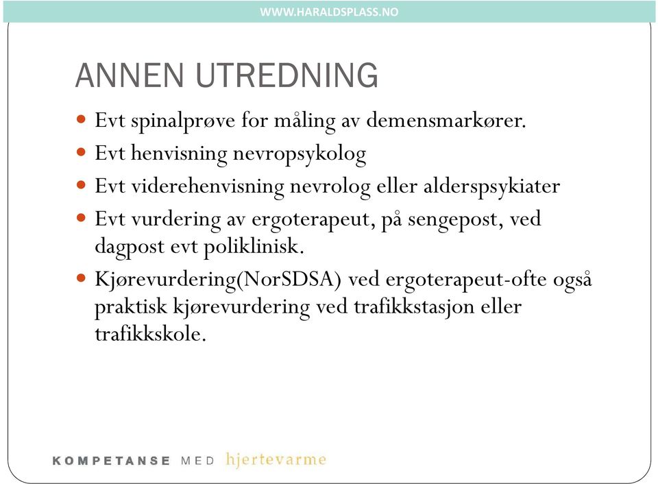 Evt vurdering av ergoterapeut, på sengepost, ved dagpost evt poliklinisk.