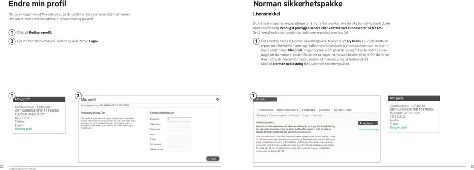 Hvis du ikke har dette, vil det dukke opp en feilmelding Vennligst prøv igjen senere eller kontakt vårt kundesenter på 0. Se på foregående side hvordan du registrerer e-postadresse hos Get.