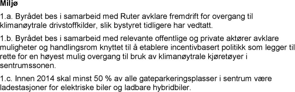 1.b. yrådet bes i samarbeid med relevante offentlige og private aktører avklare muligheter og handlingsrom knyttet til å etablere