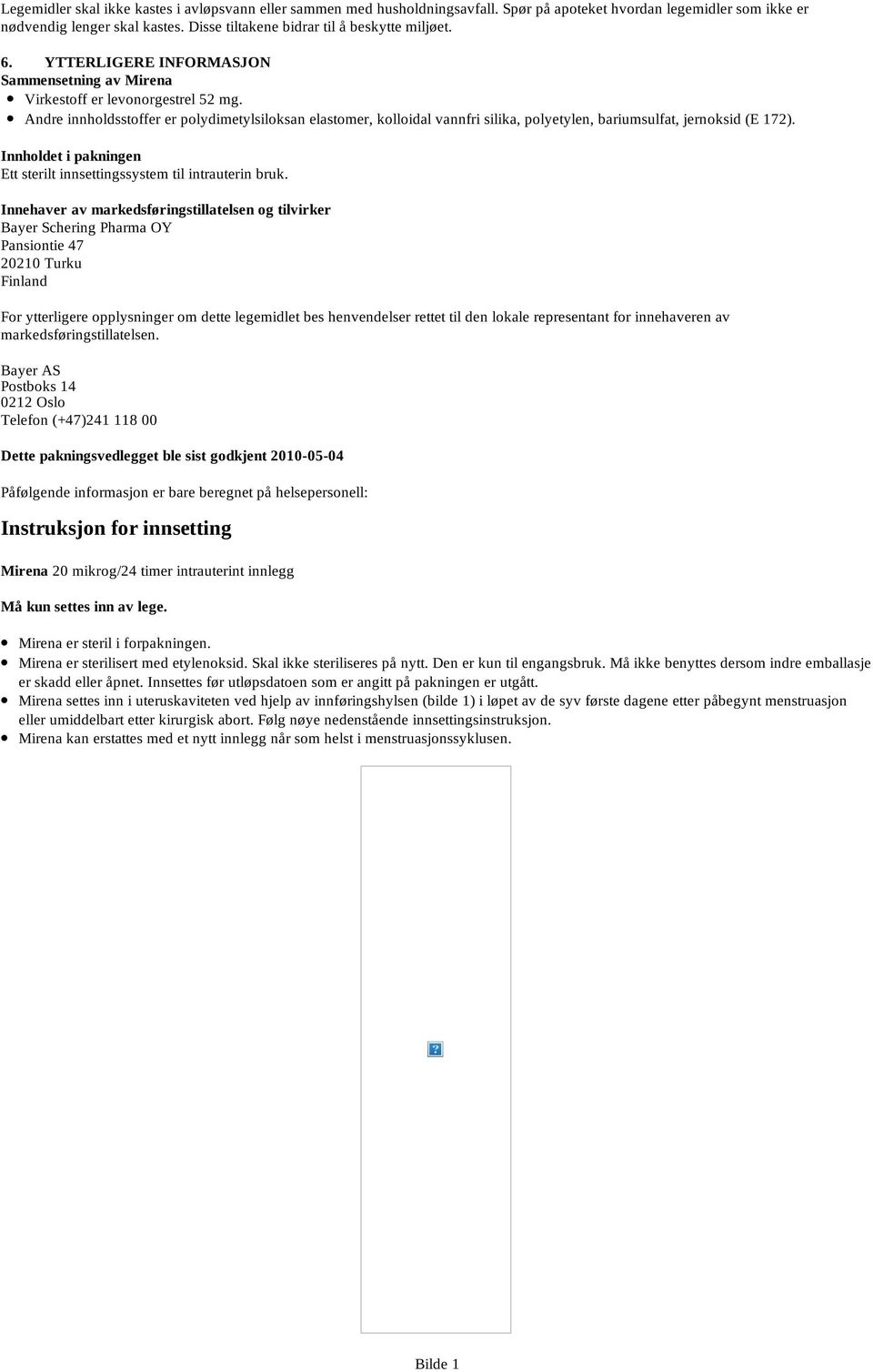 Andre innholdsstoffer er polydimetylsiloksan elastomer, kolloidal vannfri silika, polyetylen, bariumsulfat, jernoksid (E 172). Innholdet i pakningen Ett sterilt innsettingssystem til intrauterin bruk.