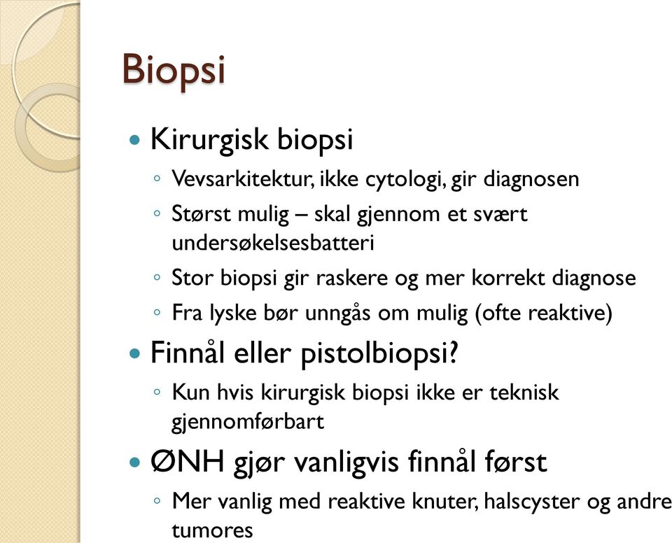 mulig (ofte reaktive) Finnål eller pistolbiopsi?