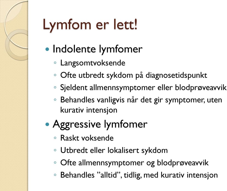 allmennsymptomer eller blodprøveavvik Behandles vanligvis når det gir symptomer, uten