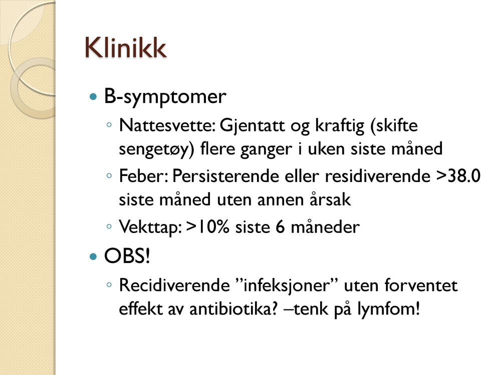 >38.0 siste måned uten annen årsak Vekttap: >10% siste 6 måneder OBS!