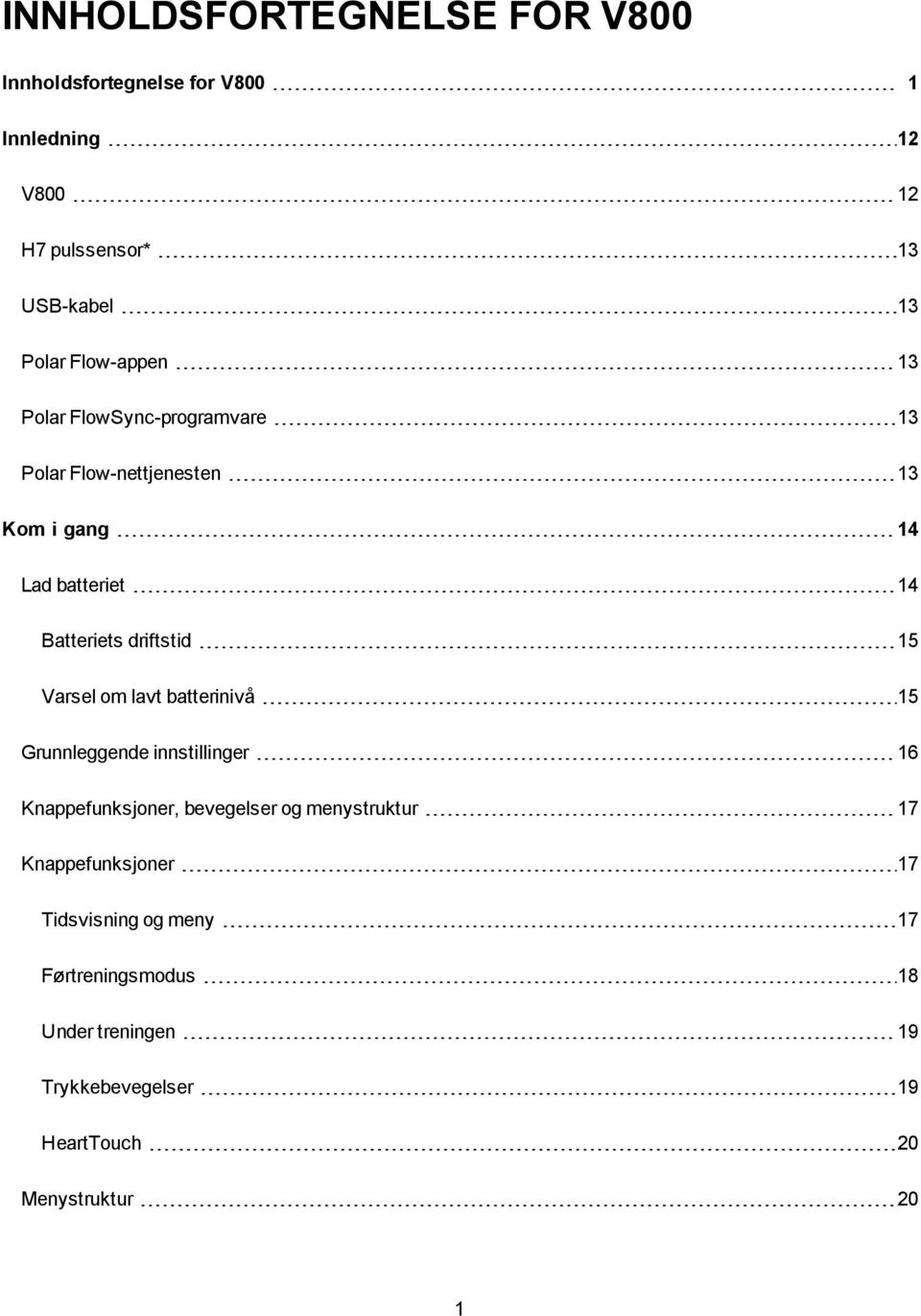 driftstid 15 Varsel om lavt batterinivå 15 Grunnleggende innstillinger 16 Knappefunksjoner, bevegelser og menystruktur 17