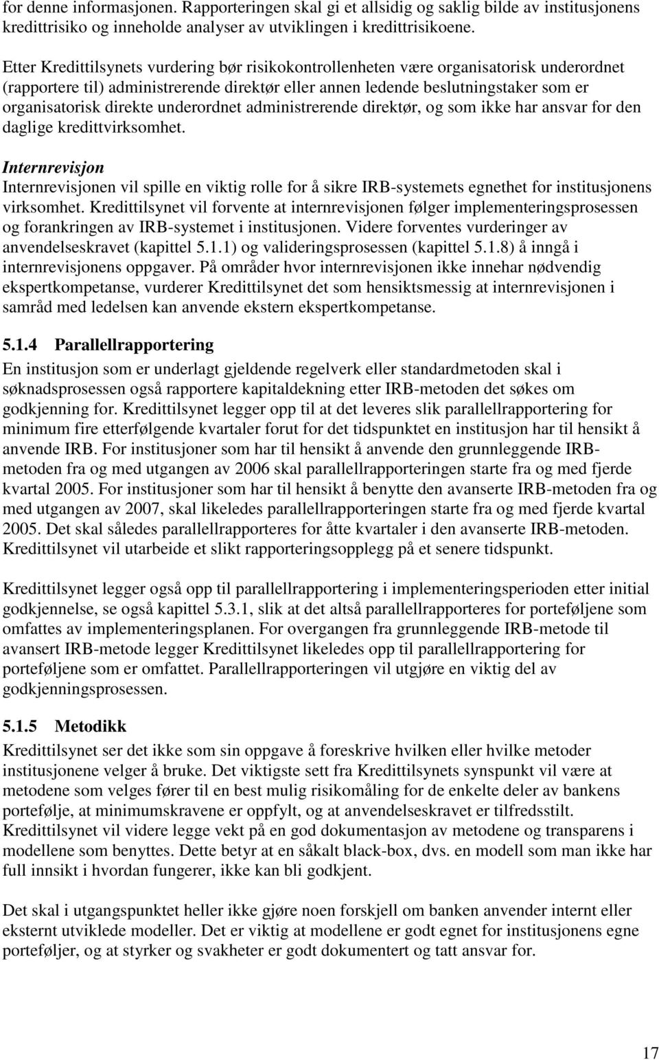 underordnet administrerende direktør, og som ikke har ansvar for den daglige kredittvirksomhet.