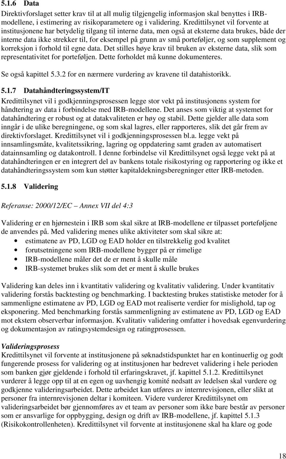 porteføljer, og som supplement og korreksjon i forhold til egne data. Det stilles høye krav til bruken av eksterne data, slik som representativitet for porteføljen.