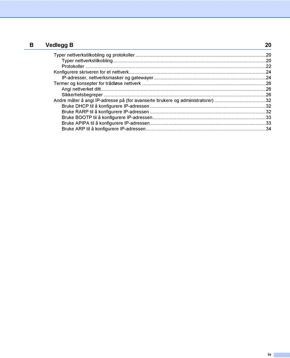 ..26 Andre måter å angi IP-adresse på (for avanserte brukere og administratorer)...32 ruke DHCP til å konfigurere IP-adressen.