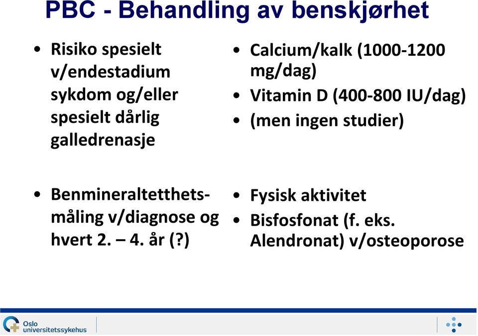 Vitamin D (400-800 IU/dag) (men ingen studier) Benmineraltetthetsmåling