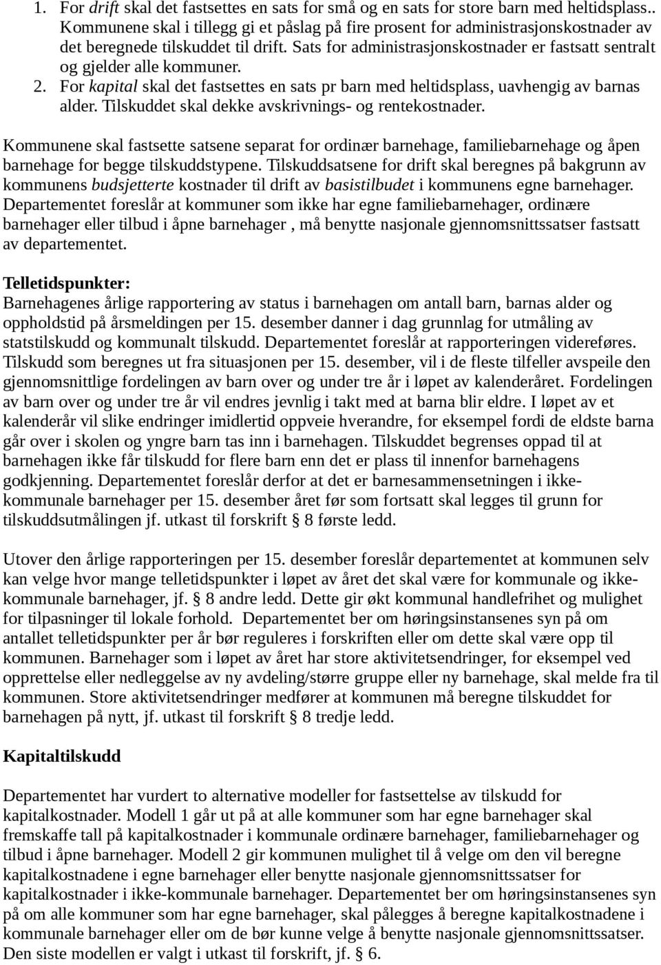 Sats for administrasjonskostnader er fastsatt sentralt og gjelder alle kommuner. 2. For kapital skal det fastsettes en sats pr barn med heltidsplass, uavhengig av barnas alder.