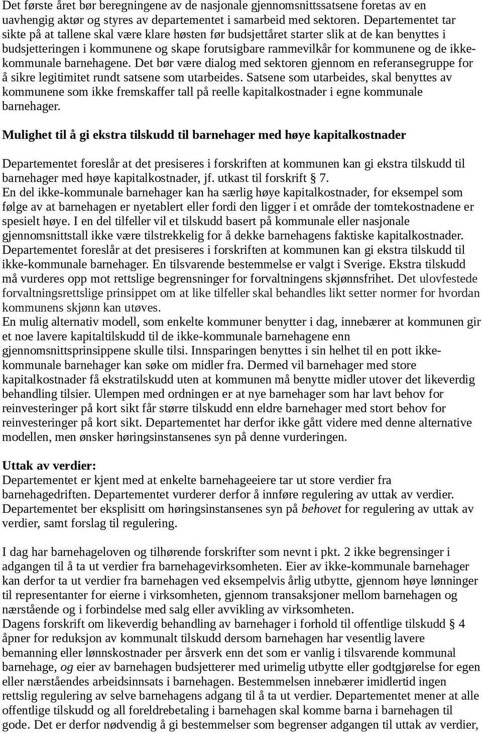 ikkekommunale barnehagene. Det bør være dialog med sektoren gjennom en referansegruppe for å sikre legitimitet rundt satsene som utarbeides.