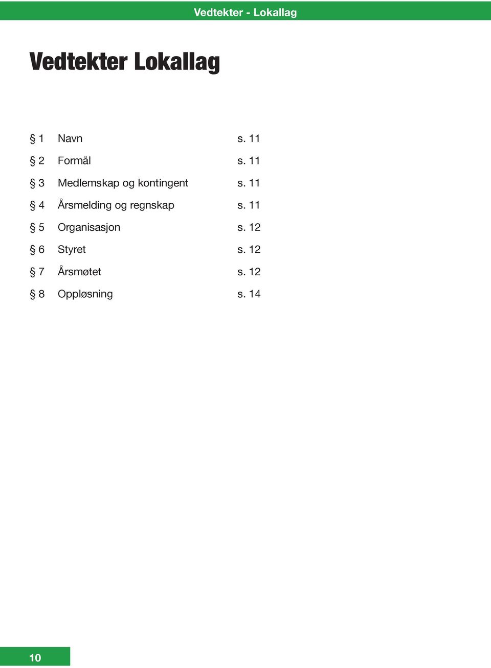 11 4 Årsmelding og regnskap s. 11 5 Organisasjon s.