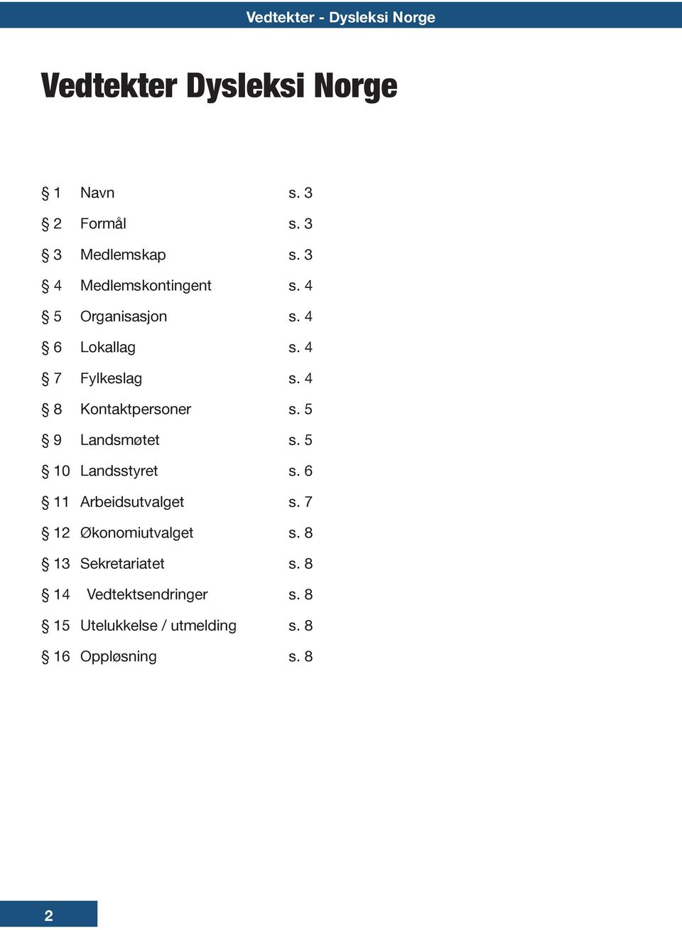 4 8 Kontaktpersoner s. 5 9 Landsmøtet s. 5 10 Landsstyret s. 6 11 Arbeidsutvalget s.