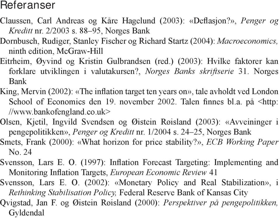 ) (2003): Hvilke faktorer kan forklare utviklingen i valutakursen?, Norges Banks skriftserie 31.