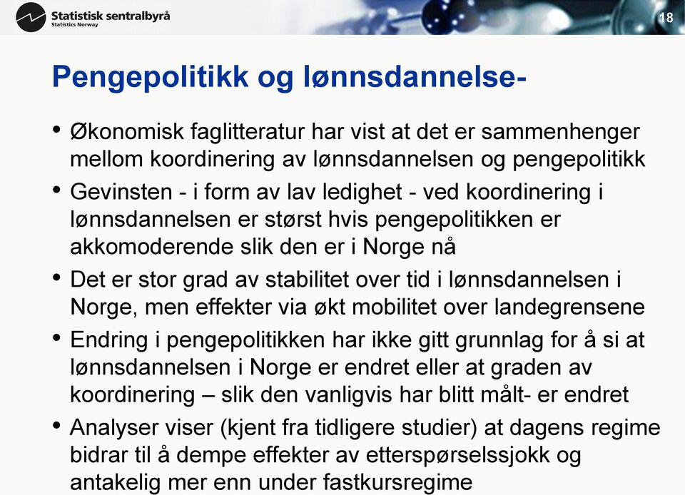 effekter via økt mobilitet over landegrensene Endring i pengepolitikken har ikke gitt grunnlag for å si at lønnsdannelsen i Norge er endret eller at graden av koordinering slik den