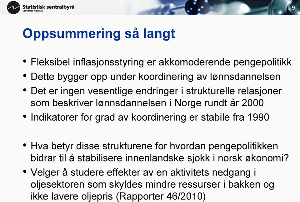 koordinering er stabile fra 1990 Hva betyr disse strukturene for hvordan pengepolitikken bidrar til å stabilisere innenlandske sjokk i norsk