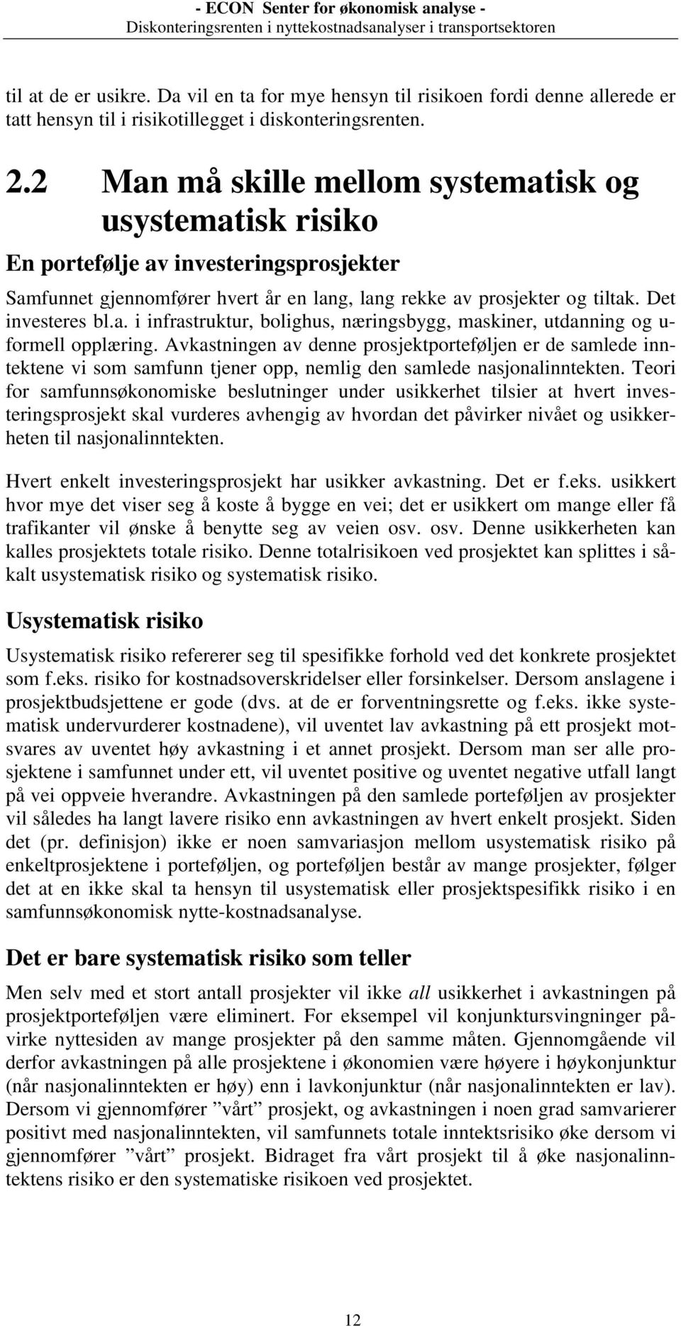 Avkastningen av denne prosjektporteføljen er de samlede inntektene vi som samfunn tjener opp, nemlig den samlede nasjonalinntekten.