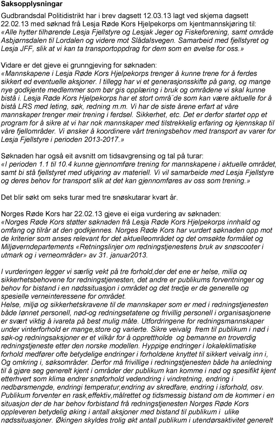 Slådalsvegen. Samarbeid med fjellstyret og Lesja JFF, slik at vi kan ta transportoppdrag for dem som en øvelse for oss.