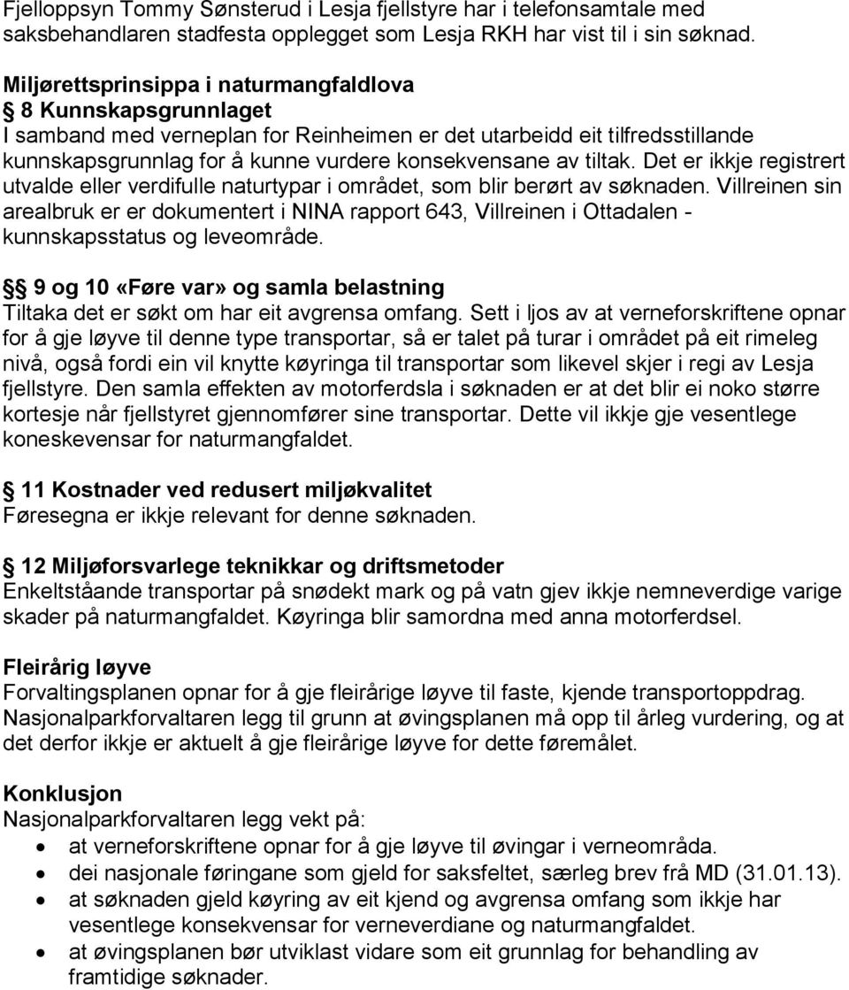 tiltak. Det er ikkje registrert utvalde eller verdifulle naturtypar i området, som blir berørt av søknaden.