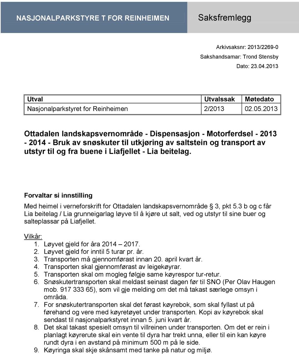 Forvaltar si innstilling Med heimel i verneforskrift for Ottadalen landskapsvernområde 3, pkt 5.