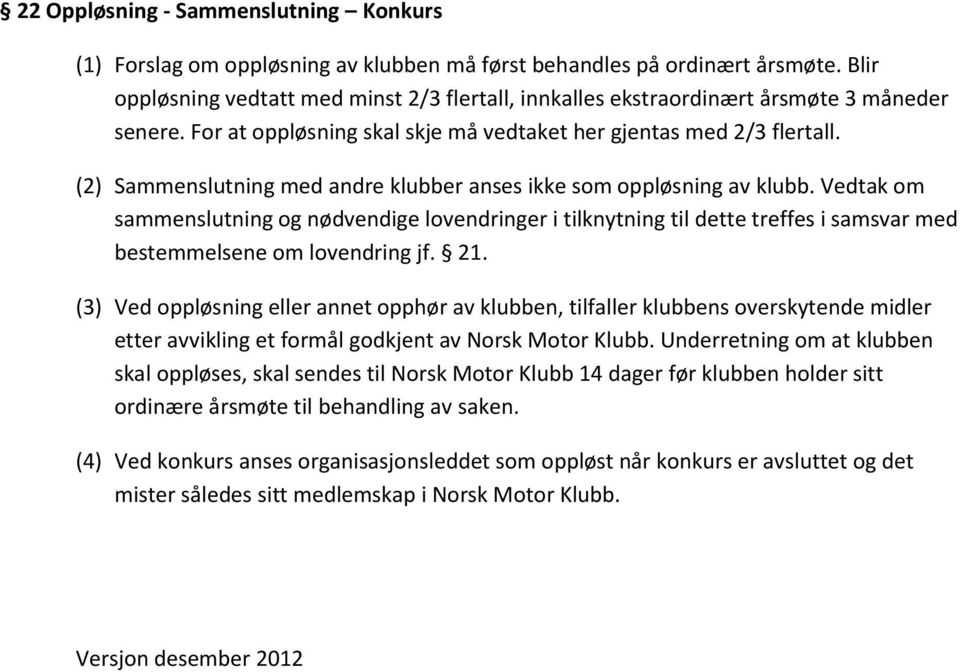 (2) Sammenslutning med andre klubber anses ikke som oppløsning av klubb.