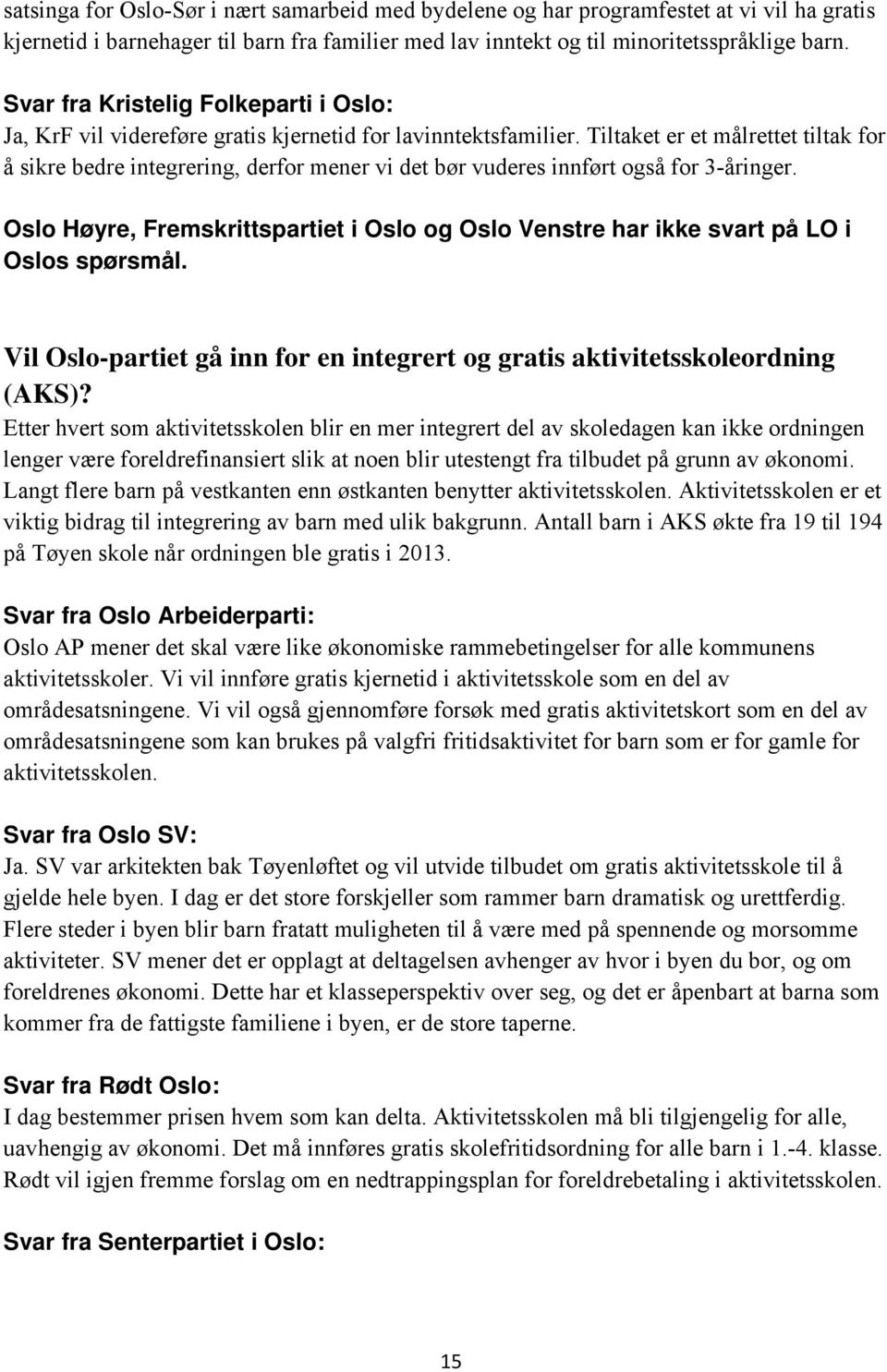Vil Oslo-partiet gå inn for en integrert og gratis aktivitetsskoleordning (AKS)?