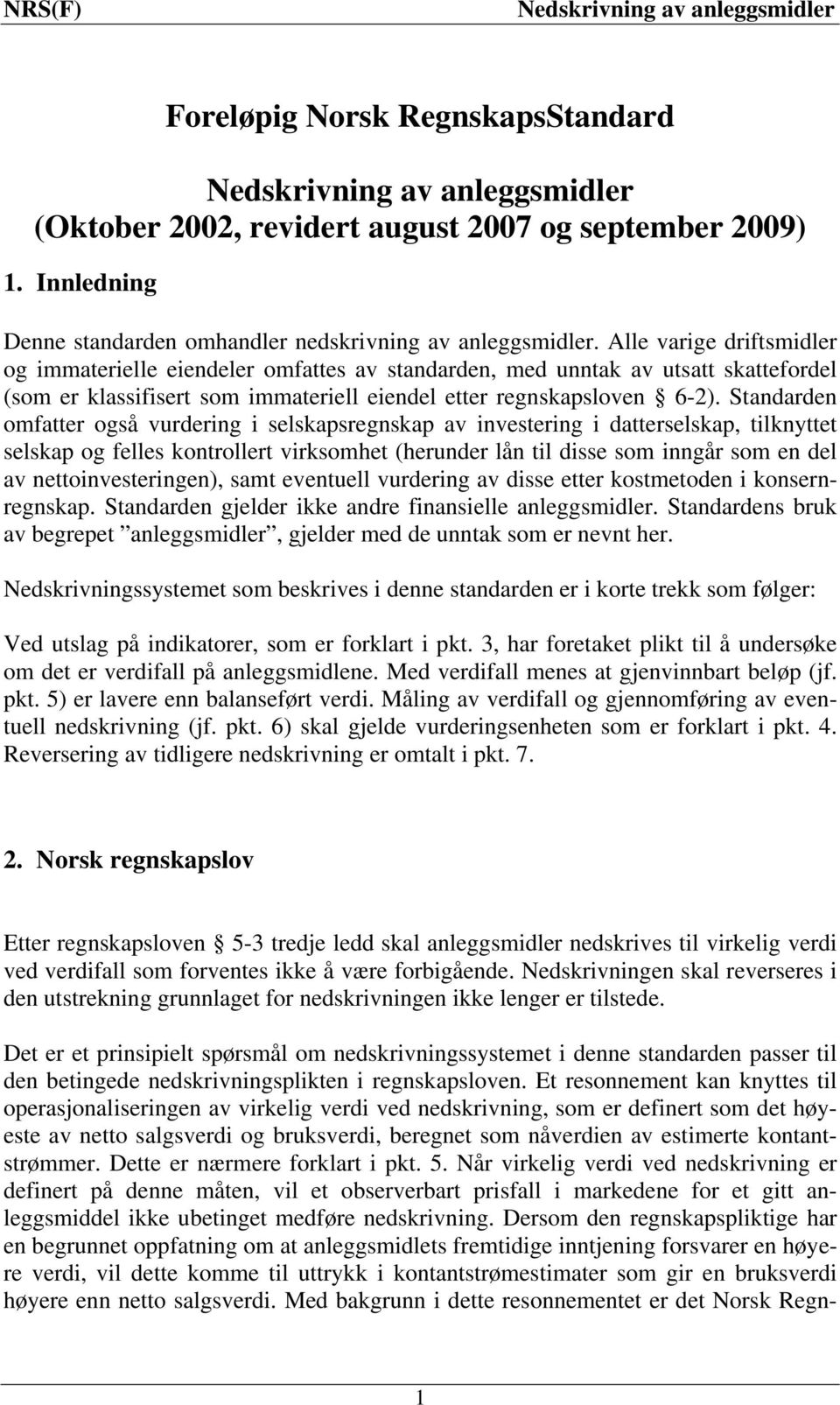 Standarden omfatter også vurdering i selskapsregnskap av investering i datterselskap, tilknyttet selskap og felles kontrollert virksomhet (herunder lån til disse som inngår som en del av