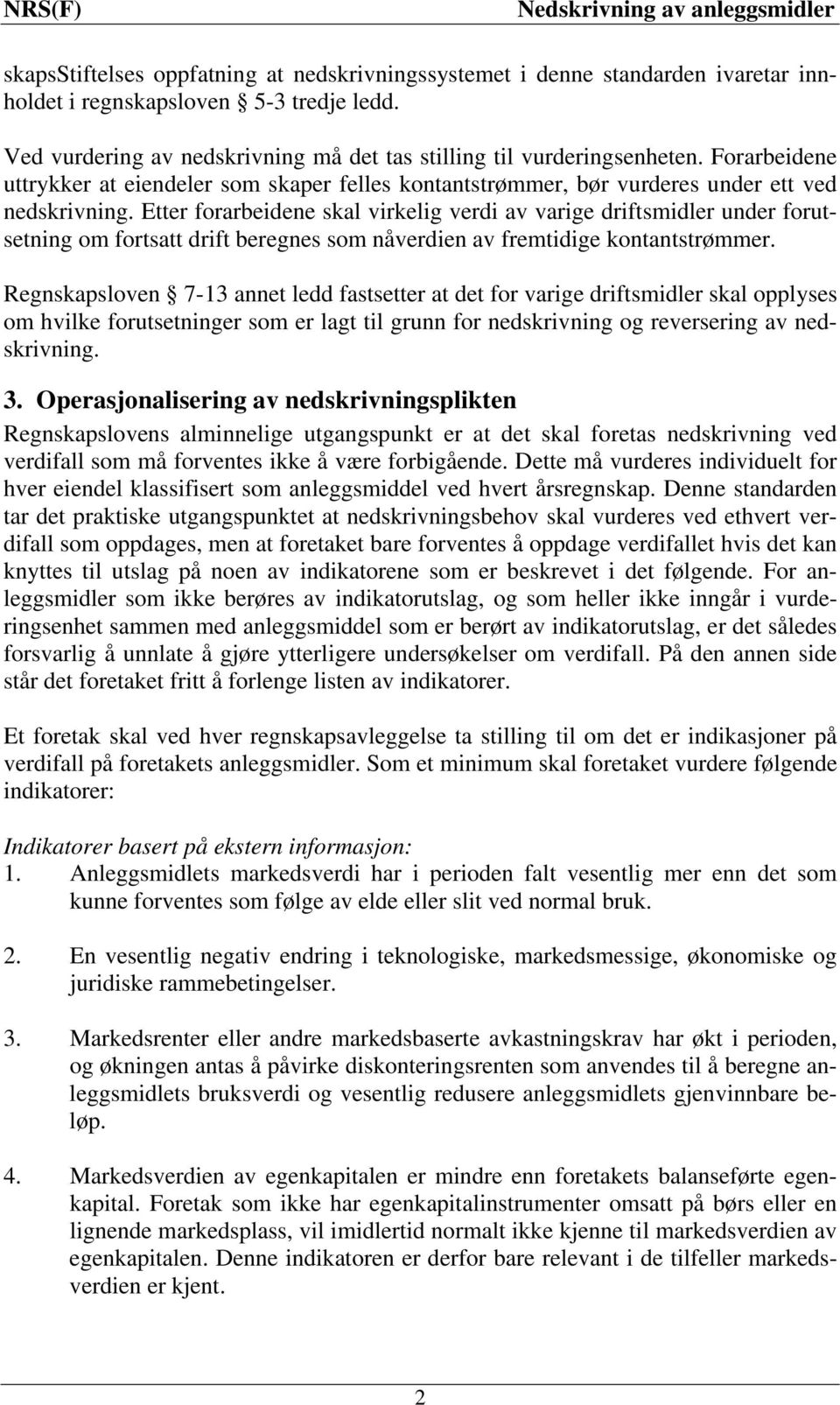 Etter forarbeidene skal virkelig verdi av varige driftsmidler under forutsetning om fortsatt drift beregnes som nåverdien av fremtidige kontantstrømmer.