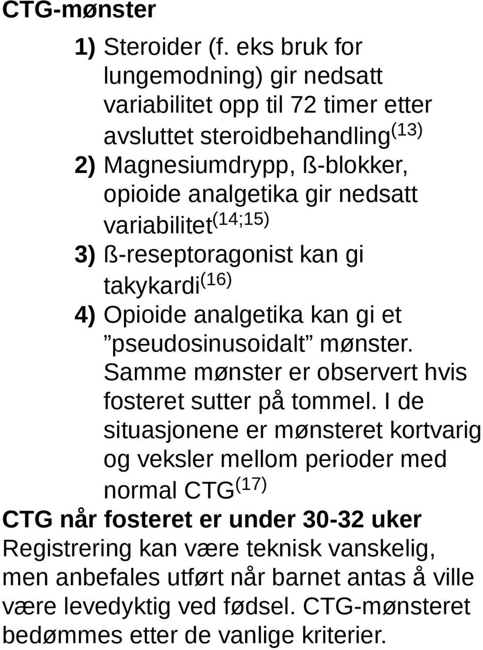 nedsatt variabilitet (14;15) 3) ß-reseptoragonist kan gi takykardi (16) 4) Opioide analgetika kan gi et pseudosinusoidalt mønster.