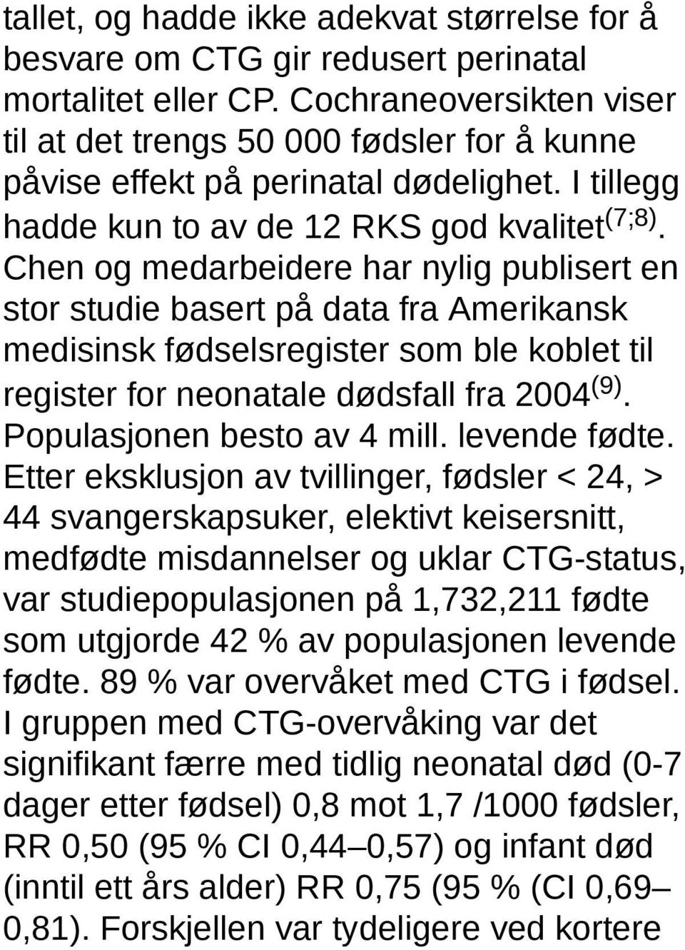 Chen og medarbeidere har nylig publisert en stor studie basert på data fra Amerikansk medisinsk fødselsregister som ble koblet til register for neonatale dødsfall fra 2004 (9).