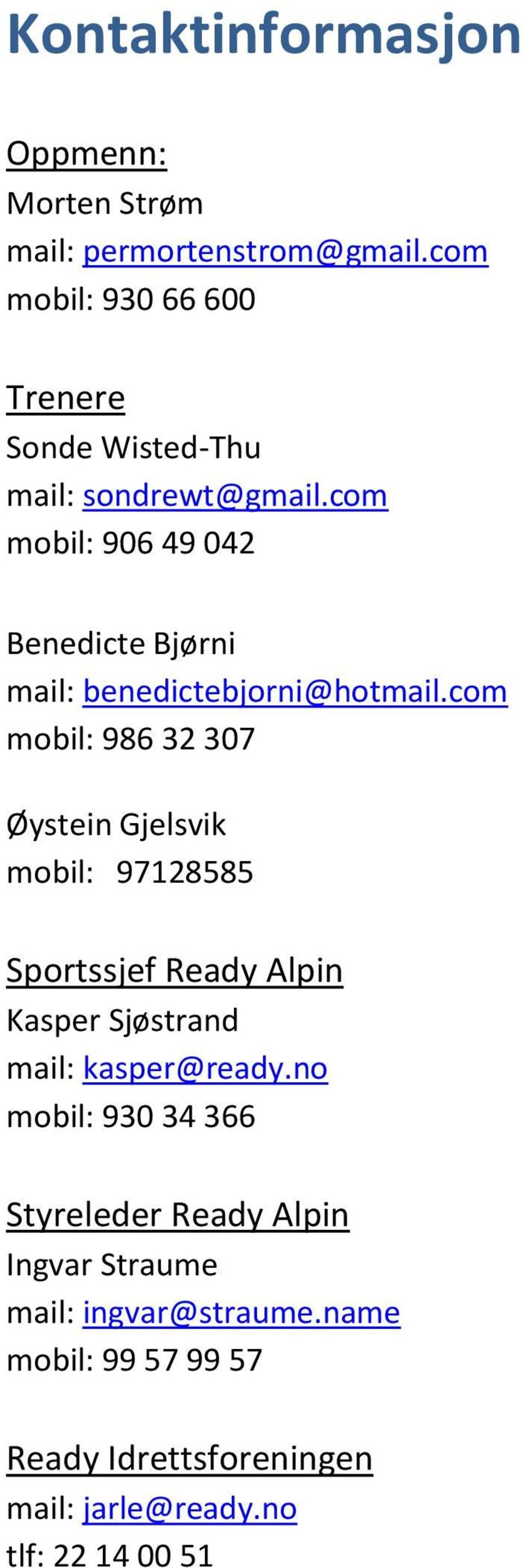 com mobil: 906 49 042 Benedicte Bjørni mail: benedictebjorni@hotmail.