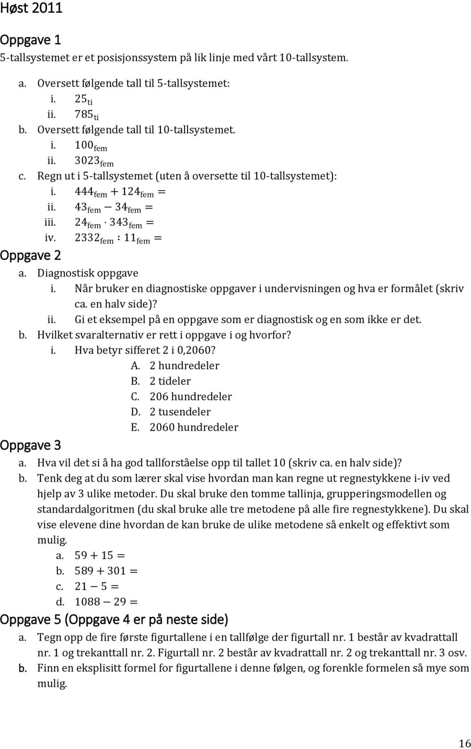 24 fem 343 fem = iv. 2332 fem 11 fem = Oppgave 2 a. Diagnostisk oppgave i. Når bruker en diagnostiske oppgaver i undervisningen og hva er formålet (skriv ii. ca. en halv side)?