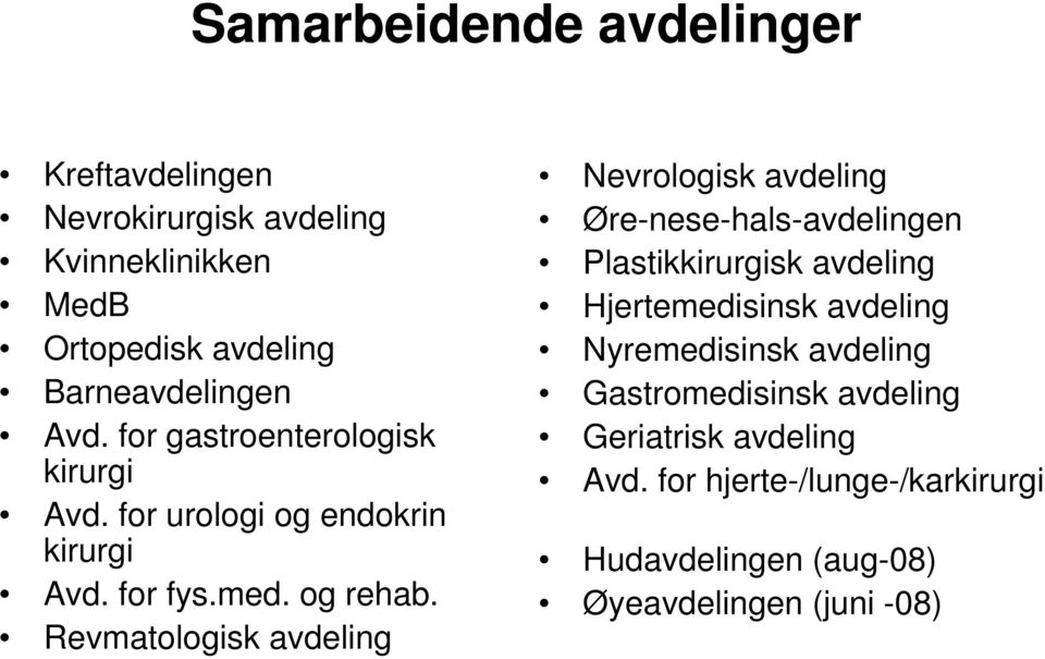 Revmatologisk avdeling Nevrologisk avdeling Øre-nese-hals-avdelingen Plastikkirurgisk avdeling Hjertemedisinsk avdeling